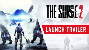 The Surge 2 - Трейлер запуска игры