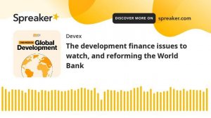 #34: The development finance issues to watch, and reforming the World Bank