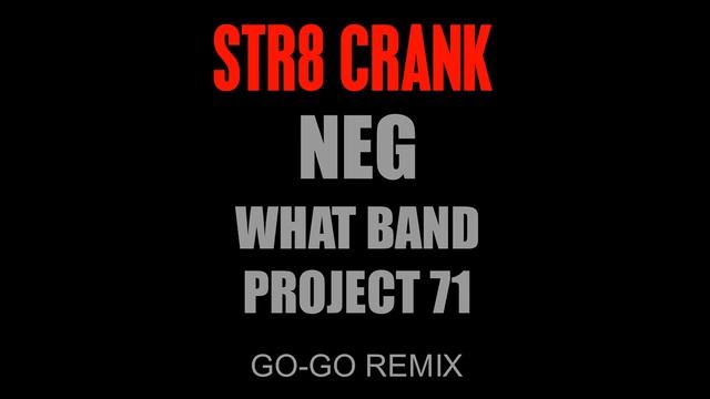 STR8 CRANK (GO-GO MIX) - NEG x WHAT BAND x PROJECT 71 смотреть онлайн
