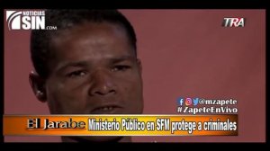 El Jarabe Seg-2 Ministerio Publico en SFM protege criminales 18-07-18