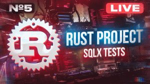 RUST PROJECT #5 SQLX Tests | Создаем стартап на языке программирования Rust