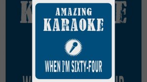 When I'm Sixty-Four (Karaoke Version) (Originally Performed By The Beatles)