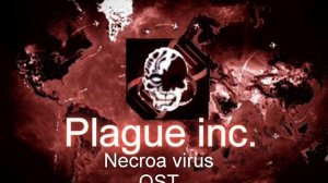 Plague inc. Necroa virus OST