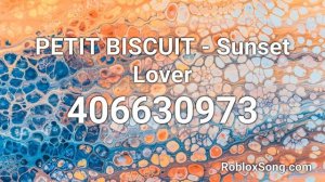 PETIT BISCUIT - Sunset Lover Roblox ID - Roblox Music Code