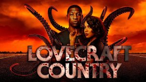 Вкратце про СТРАНА ЛАВКРАФТА / LOVECRAFT COUNTRY  [Обзор Сериала HBO]