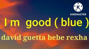 David guetta , bebe rexha, im, good,  blue