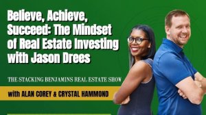 Believe, Achieve, Succeed: The Mindset of Real Estate Investing with Jason Drees