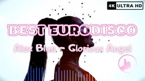 Alex Blue - Glorious Angel (Bobby To Mix) / Extended / BEST EURODISCO [4K]