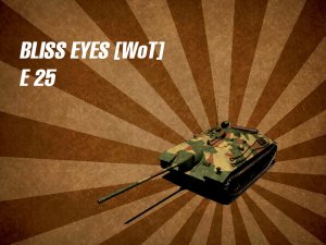 WoT E 25 Камикадзе со стажем [Bliss Eyes]