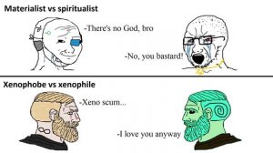 Materialist and spiritualist vs xenophobe and xenophile