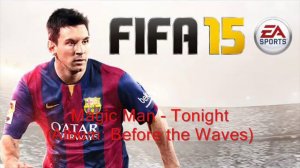 Official FIFA 15 song: Magic Man - Tonight