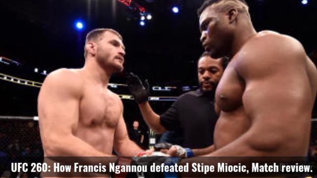 UFC 260: How Francis Ngannou defeated Stipe Miocic, Match review.