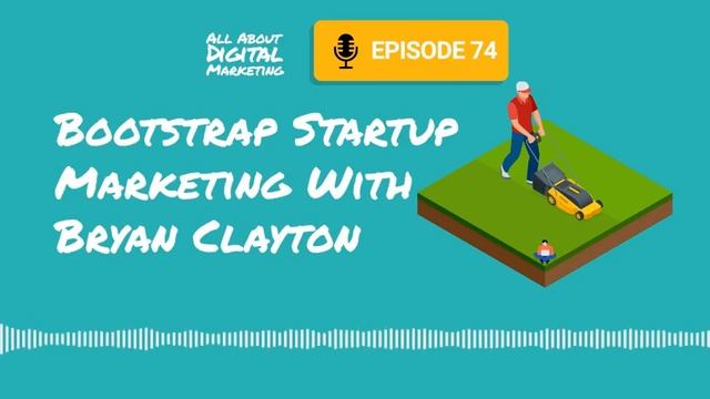 Episode 74 - Bootstrap Startup Marketing With Bryan Clayton смотреть онлайн