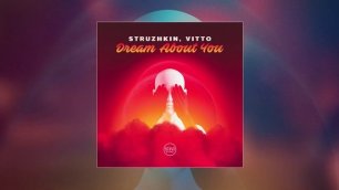 Struzhkin, Vitto - Dream About You (Официальная премьера трека)