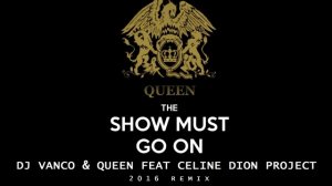 DJ Vanco & Queen feat Celine Dion project - The Show Must Go On 