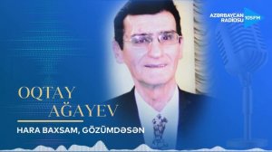 Oqtay Ağayev - Hara baxsam gözümdəsən