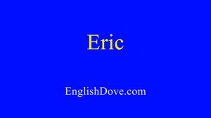 How to pronounce Eric in American English.