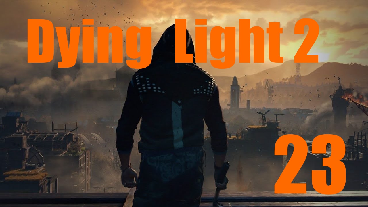 Dying Light 2: Остаться Человеком -[Часть 23]