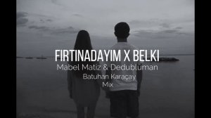 Mabel Matiz Fırtınadayım X Dedublüman Belki (Batuhan Karaçay Full Mix)