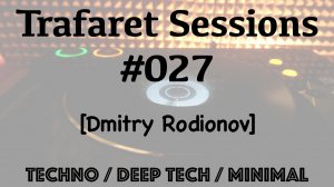 Trafaret Sessions #027 - 27.07.2018 (Dmitry Rodionov) - techno / deep tech / minimal