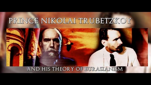 Prince Nikolai Trubetzkoy and his Theory of Eurasianism - Alexander Dugin.