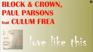 Block & Crown, Paul Parsons feat Culum Frea - love like this