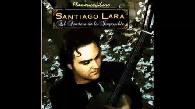 Guitarra flamenca? Santiago Lara ? El sendero de lo imposible ?Disco Flamenco FULL ALBUM