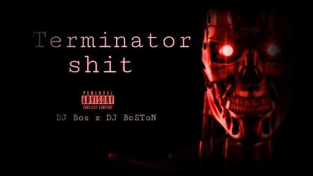 DJ Bos x DJ BoSToN "Terminator Shit" смотреть онлайн