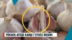 Yüksek ateşe karşı 7 etkili besin! Yüksek ateşe ne iyi gelir? Yüksek ateş nasıl düşer?