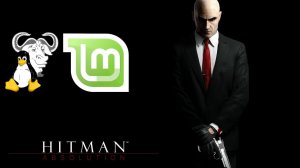 Linux Mint 20.3 Cinnamon. Запуск игры Hitman: Absolution Steam.(Без звука и комментария).