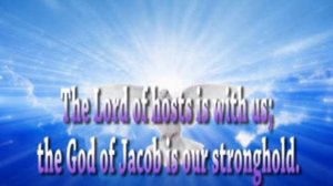 THE LORD OF HOSTS IS WITH US; THE GOD OF JACOB IS OUR STRONGHOLD Responsorial Psalm 46;2 9