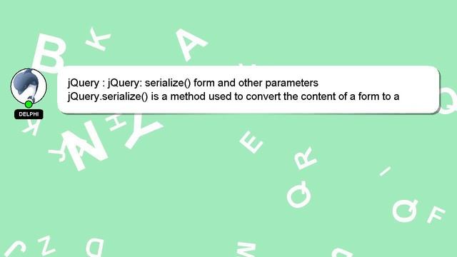 jQuery : jQuery: serialize() form and other parameters смотреть онлайн