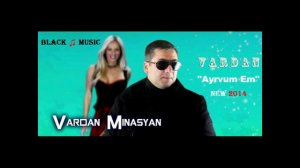 Vardan Minasyan - Ayrvum Em (New Music 2014)