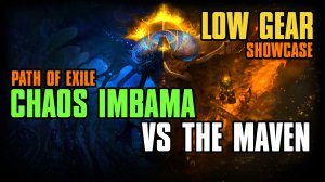 CHAOS IMBAMA VS THE MAVEN | LOW GEAR | Path of Exile 3.24