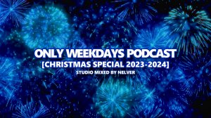 ONLY WEEKDAYS PODCAST (CHRISTMAS SPECIAL 2023 - 2024) [Mixed by Nelver] Drum & Bass