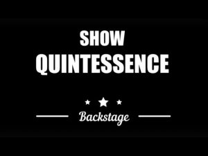 SHOW QUINTESSENCE backstage