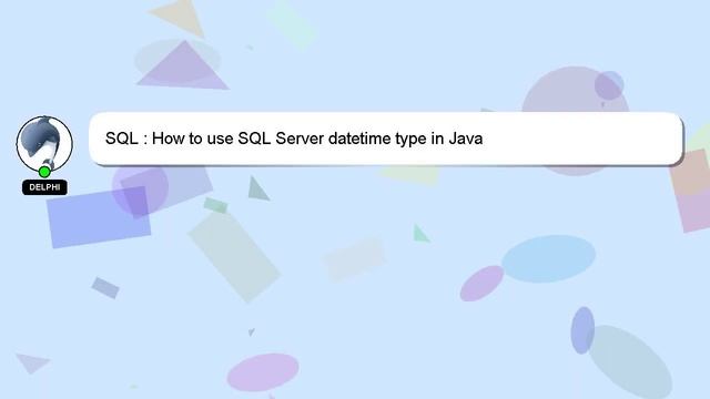 SQL : How to use SQL Server datetime type in Java смотреть онлайн