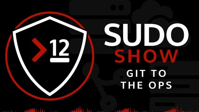 Sudo Show 12: Git to the Ops смотреть онлайн