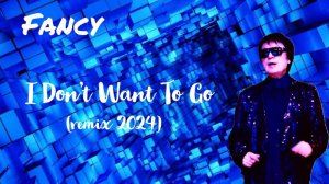 Fancy — I Don't Want To Go (REMIX 2024)