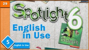 Spotlight 6. Module 5. English in Use. Audio #29