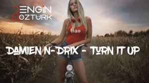 Damien N-Drix – Turn It Up (Engin Ozturk Remix)