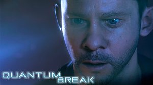 Время на Исходе | Quantum Break | Прохождение: Часть - 1 (2021)