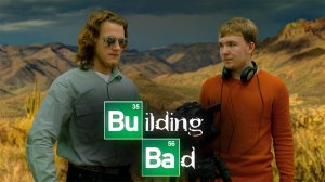 BUILDING BAD (Pilot Episode) - Making video (пародия на сериал "Во все тяжкие")