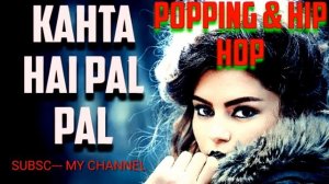 Kahta Hai Pal Pal Tumse || Popping & Robotic Song