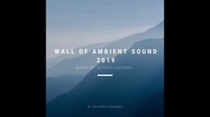 Wall Of Ambient Sound 2019