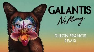 Galantis - No Money (Dillon Francis Remix)