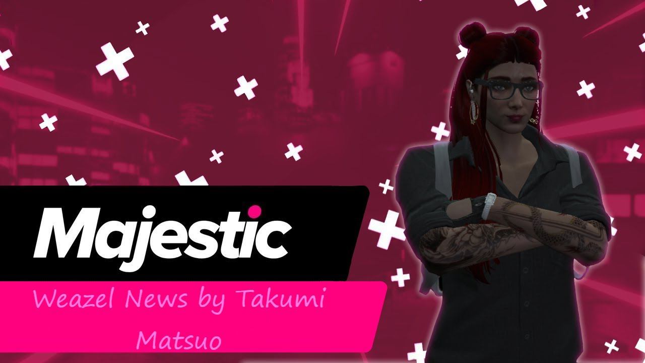 Weazel News by Takumi Matsuo | Majestic#3