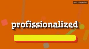 HOW TO PRONOUNCE PROFISSIONALIZED? #profissionalized