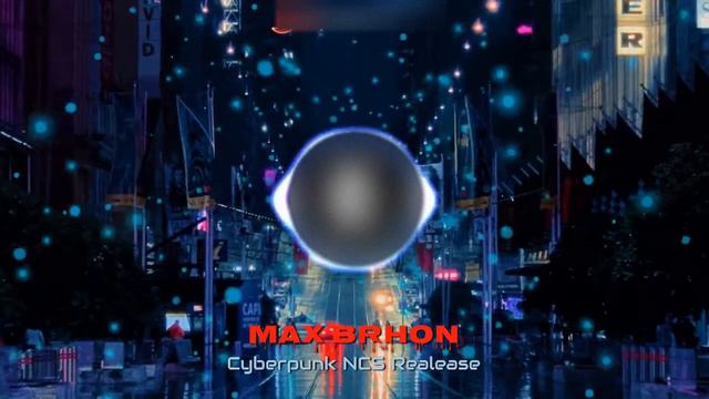Max Brhon - Cyberpunk Non Copyrighted Music (NCS Release)