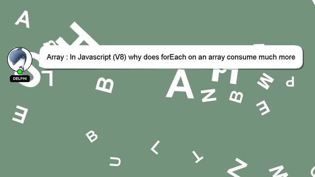 Array : In Javascript (V8) why does forEach on an array consume much more memory than a simple for